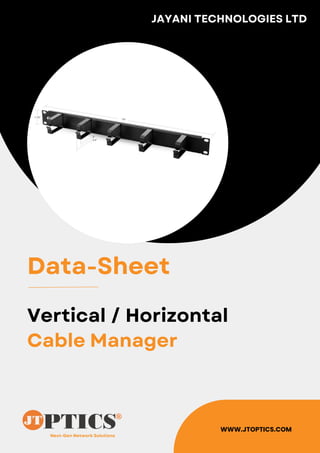 Next-Gen Network Solutions
JAYANI TECHNOLOGIES LTD
WWW.JTOPTICS.COM
Data-Sheet
Vertical / Horizontal
Cable Manager
 