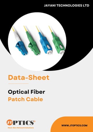 Next-Gen Network Solutions
JAYANI TECHNOLOGIES LTD
WWW.JTOPTICS.COM
Data-Sheet
Optical Fiber
Patch Cable
 