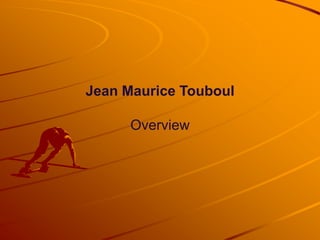 Jean Maurice Touboul

      Overview
 
