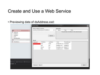 Create and Use a Web Service
• Previewing data of dsAddress.xsd:
 