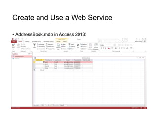 Create and Use a Web Service
• AddressBook.mdb in Access 2013:
 