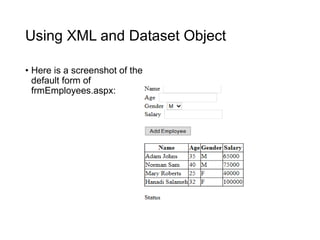 Using XML and Dataset Object
• Here is a screenshot of the
default form of
frmEmployees.aspx:
 