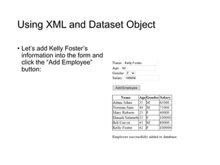 Using XML and Dataset Object
• Let’s add Kelly Foster’s
information into the form and
click the “Add Employee”
button:
 