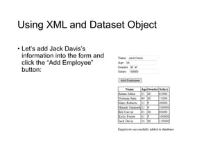 Using XML and Dataset Object
• Let’s add Jack Davis’s
information into the form and
click the “Add Employee”
button:
 