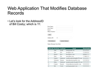 Web Application That Modifies Database
Records
• Let’s look for the AddressID
of Bill Cosby; which is 11:
 