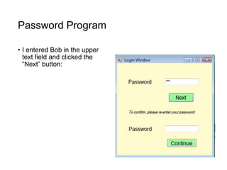 Password Program
• I entered Bob in the upper
text field and clicked the
“Next” button:
 