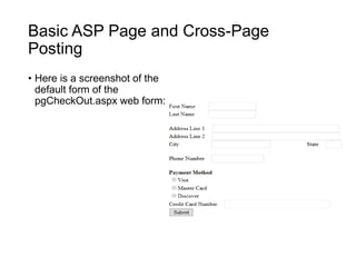 Basic ASP Page and Cross-Page
Posting
• Here is a screenshot of the
default form of the
pgCheckOut.aspx web form:
 