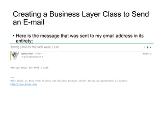 Creating a Business Layer Class to Send
an E-mail
• Here is the message that was sent to my email address in its
entirety:
 