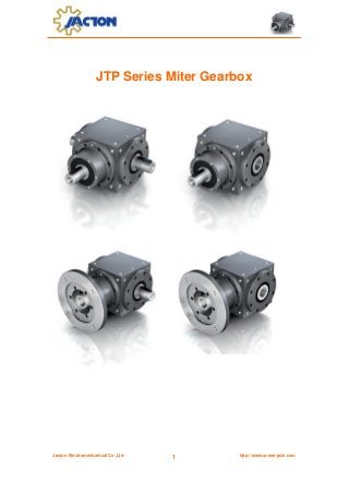 Jacton Electromechanical Co.,Ltd http://www.screw-jack.com1
JTP Series Miter Gearbox
 