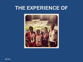 THE EXPERIENCE OF
09/16/13
 