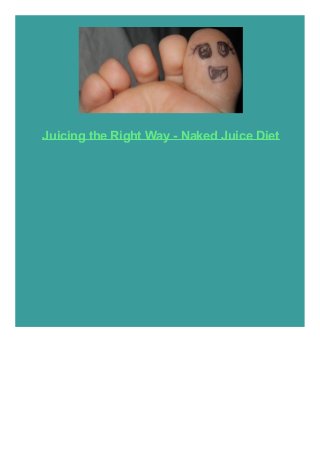 Juicing the Right Way - Naked Juice Diet

 