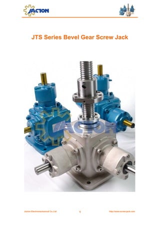 Jacton Electromechanical Co.,Ltd http://www.screw-jack.com1
JTS Series Bevel Gear Screw Jack
 