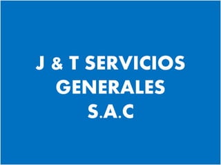 J & T SERVICIOS
GENERALES
S.A.C
 