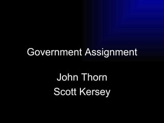 Government Assignment John Thorn Scott Kersey 