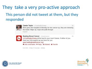 They take a very pro-active approach
 This person did not tweet at them, but they
 responded
 