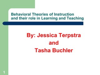 Behavioral Theories of Instruction and their role in Learning and Teaching ,[object Object],[object Object],[object Object]