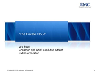 “The Private Cloud” Joe Tucci Chairman and Chief Executive OfficerEMC Corporation 