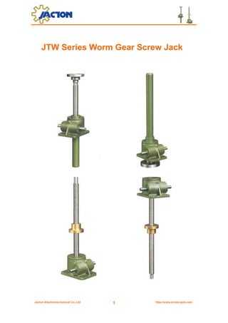 Jacton Electromechanical Co.,Ltd http://www.screw-jack.com1
JTW Series Worm Gear Screw Jack
 