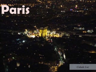 Paris
Cidade Luz
 