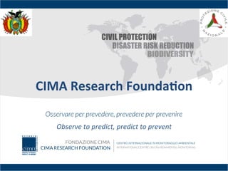 CIMA	
  Research	
  Founda2on	
  
Observe	
  to	
  predict,	
  predict	
  to	
  prevent	
  
 
