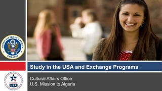 Cultural Affairs Office
U.S. Mission to Algeria
Study in the USA and Exchange Programs
 