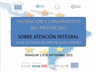 SOBRE ATENCIÓN INTEGRAL
PARAGUAY 1-2 DE SEPTIEMBRE 2015
 
