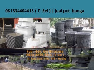 081334404413 ( T- Sel ) | jual pot bunga
 