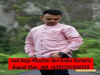 Jual Baju Muslim dan Koko Terbaru
Bapak Efan, WA +6281221500229
 