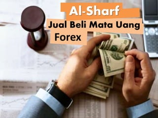 Al-Sharf
Jual Beli Mata Uang
Forex
 