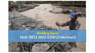 Bronjong Kawat
Hub: 0812 2462 6200 (Telkomsel)
 