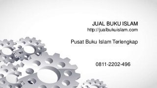JUAL BUKU ISLAM
http://jualbukuislam.com
Pusat Buku Islam Terlengkap
0811-2202-496
 
