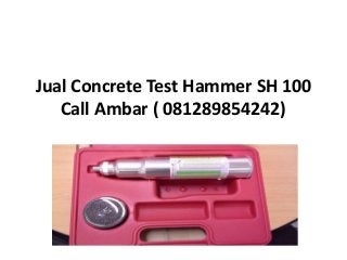 Jual Concrete Test Hammer SH 100
Call Ambar ( 081289854242)
 