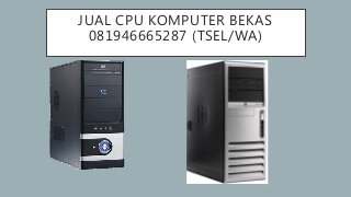 JUAL CPU KOMPUTER BEKAS
081946665287 (TSEL/WA)
 