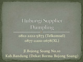 0812-2222-5873 (Telkomsel)
0877-2200-0678(XL)
Jl.Bojong Soang No.10
Kab.Bandung (Dekat Borma Bojong Soang)
 