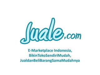 E-Marketplace Indonesia, BikinTokoSendiriMudah, JualdanBeliBarangSamaMudahnya 
