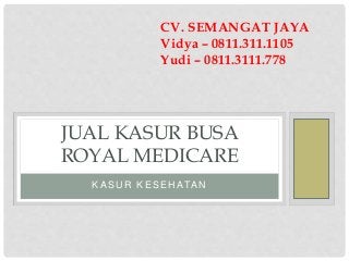 KASU R KESEH ATAN
JUAL KASUR BUSA
ROYAL MEDICARE
CV. SEMANGAT JAYA
Vidya – 0811.311.1105
Yudi – 0811.3111.778
 