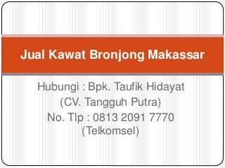 Hubungi : Bpk. Taufik Hidayat
(CV. Tangguh Putra)
No. Tlp : 0813 2091 7770
(Telkomsel)
Jual Kawat Bronjong Makassar
 