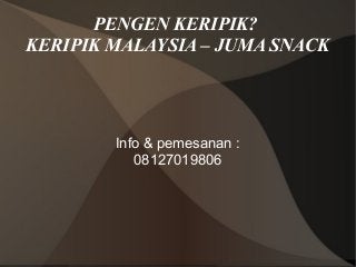PENGEN KERIPIK?
KERIPIK MALAYSIA – JUMA SNACK
Info & pemesanan :
08127019806
 