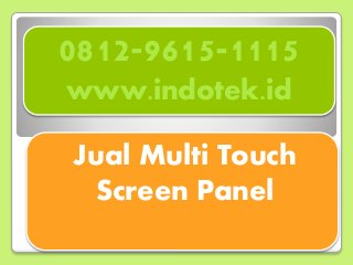 0812-9615-1115
www.indotek.id
Jual Multi Touch
Screen Panel
 
