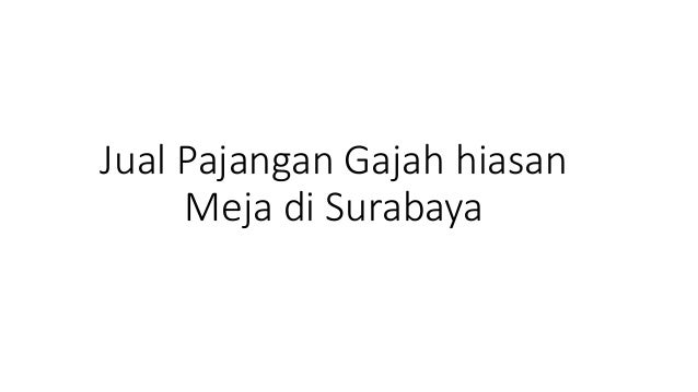 Jual pajangan gajah hiasan meja di surabaya Jual pajangan gajah hiasan meja di surabaya