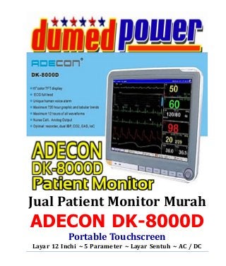 Jual Patient Monitor Murah 
ADECON DK-8000D 
Portable Touchscreen 
Layar 12 Inchi ~ 5 Parameter ~ Layar Sentuh ~ AC / DC 
 