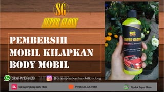 Produk Super GlossPengkilap_Cat_MobilSpray pengkilap Body Mobil
0858-7725-8620 @
Pembersih
Mobil Kilapkan
Body Mobil
 