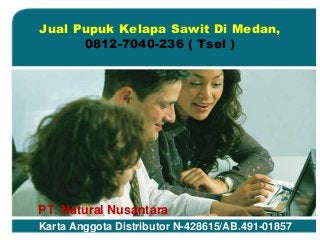 PT. Natural Nusantara
Karta Anggota Distributor N-428615/AB.491-01857
Jual Pupuk Kelapa Sawit Di Medan,
0812-7040-236 ( Tsel )
 