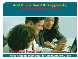 PT. Natural Nusantara
Karta Anggota Distributor N-428615/AB.491-01857
Jual Pupuk Sawit Di Yogyakarta,
0812-7040-236 ( Tsel )
 