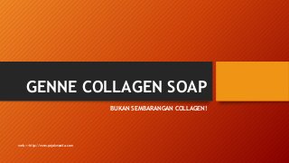 GENNE COLLAGEN SOAP
BUKAN SEMBARANGAN COLLAGEN!
web >> http://www.pojokwanita.com
 