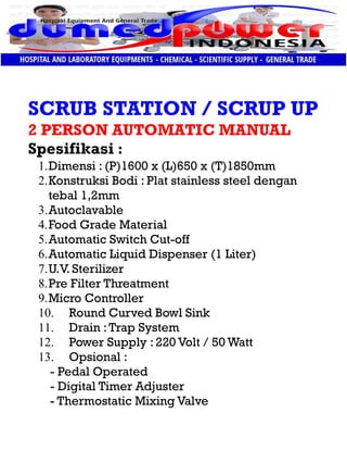 SCRUB STATION / SCRUP UP
2 PERSON AUTOMATIC MANUAL
Spesifikasi :
1.Dimensi : (P)1600 x (L)650 x (T)1850mm
2.Konstruksi Bod...