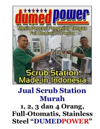 Jual Scrub Station
Murah
1, 2, 3 dan 4 Orang,
Full-Otomatis, Stainless
Steel “DUMEDPOWER”
 