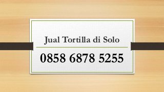 Jual Tortilla di Solo
0858 6878 5255
 