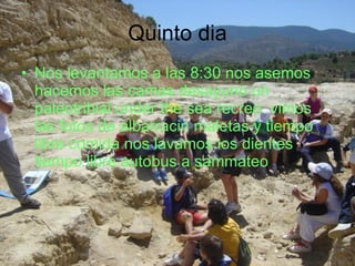 Quinto dia Nos levantamos a las 8:30 nos asemos hacemos las camas desayuno un paleotribial under the sea recreo  vimos las fotos de albarracin maletas y tiempo libre comida nos lavamos los dientes tiempo libre autobus a sammateo 