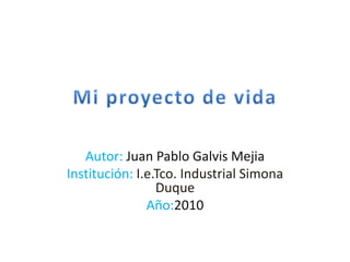 Autor: Juan Pablo Galvis Mejia
Institución: I.e.Tco. Industrial Simona
Duque
Año:2010
 